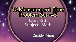 Celebrity Class -5th Subject -Math  10. Measurement Time Problem Set -45 Wealth
