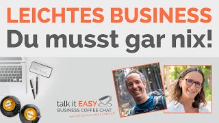 Leichtes Business - Du musst gar nix! - talk it EASY Business Coffee Chat mit Holger Stollenwerk