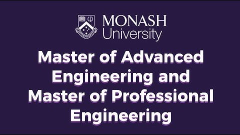 Monash University - Master of Advanced Engineering and Master of Professional Engineering
