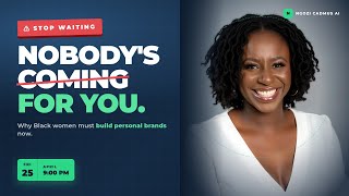 Nobody's Coming to Discover You: Why Black Women Must Build Personal Brands Now