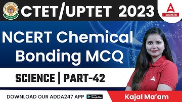CTET/UPTET Classes 2023 | CTET Science Classes | NCERT Chemical Bonding MCQ #42