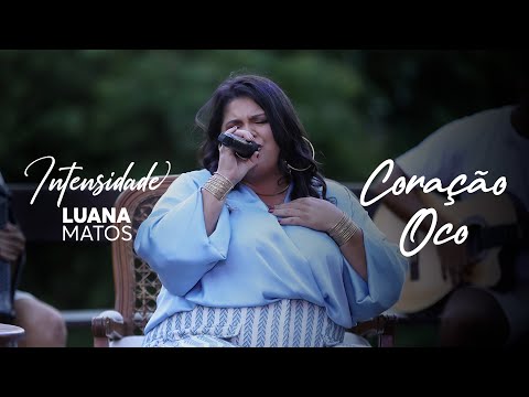 Luana Matos - Coração Oco - [INTENSIDADE PARTE 3]
