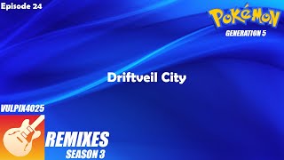 Episode 24: Driftveil City  Pokémon: Generation 5 | Vulpix4025 GarageBand Remixes: Season 3