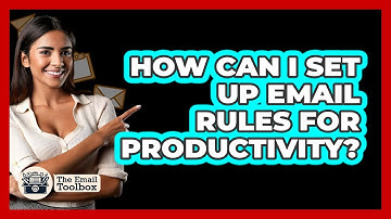 How Can I Set Up Email Rules For Productivity? - TheEmailToolbox.com