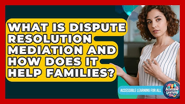 What Is Dispute Resolution Mediation And How Does It Help Families? - Accessible Learning For All