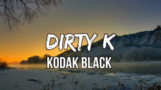 Kodak Black - Dirty K (Lyrics)