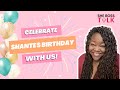 SHANTE&#39;S BIRTHDAY🎂 CELEBRATION 🎉 I AQUARIUS SEASON I SHE BOSS TALK