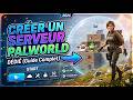 CREER UN SERVEUR PALWORLD : GUIDE COMPLET 2026
