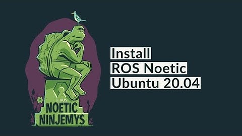 Installation of ROS Noetic Version on Ubuntu 20.04.