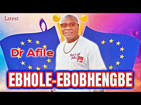 DR AFILE LATEST MUSIC EBHOLE EBOBHENGBE