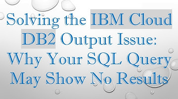 Solving the IBM Cloud DB2 Output Issue: Why Your SQL Query May Show No Results