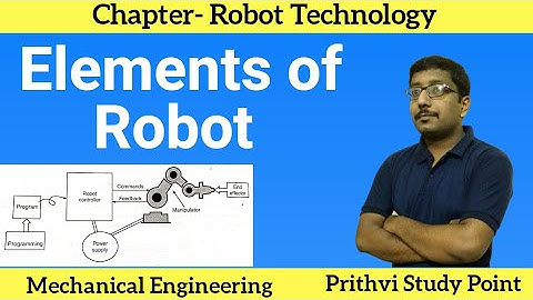 Basic Component of Robot || Elements of Robots || Structure of Robots || Lecture Notes ||