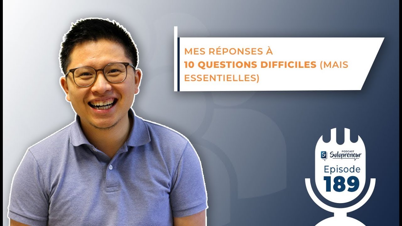 MES RÉPONSES À 10 QUESTIONS DIFFICILES (MAIS ESSENTIELLES) [Podcast n ...