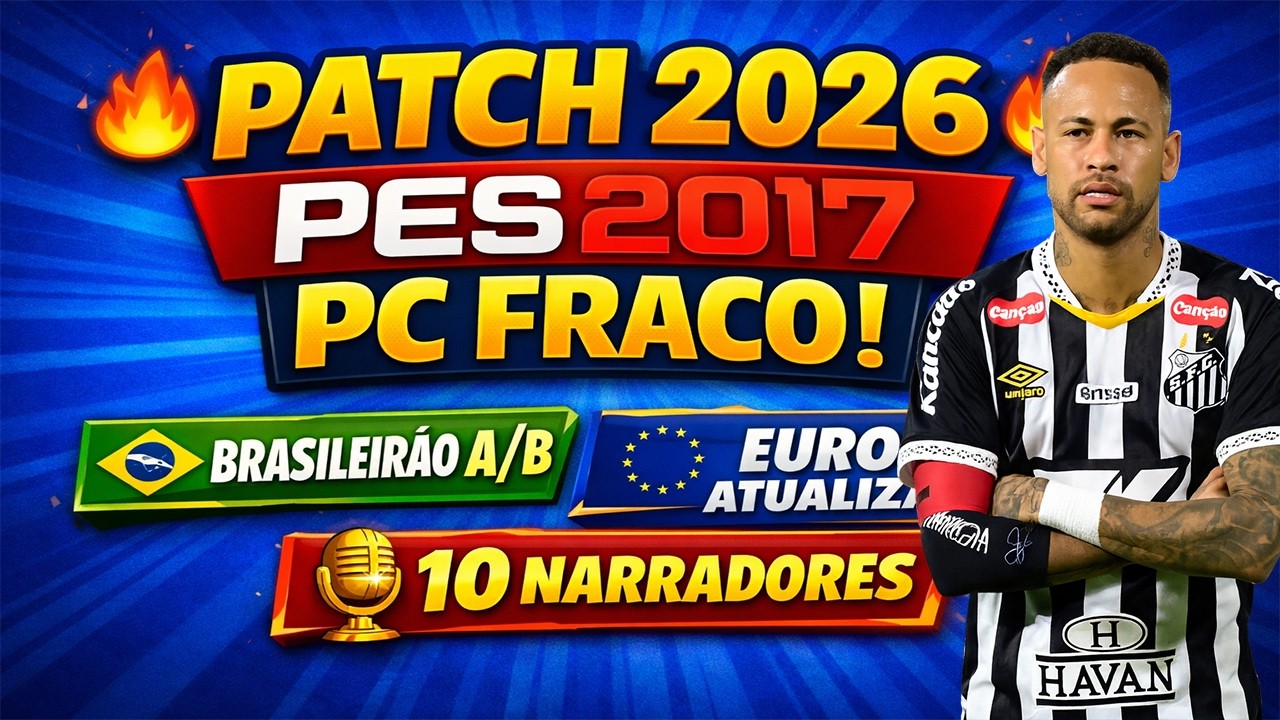 PATCH 2026 PES 2017 PC FRACO 🔥 BRASILEIRÃO A/B + EUROPA | 10 NARRADORES