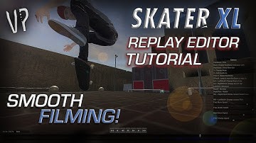SKATER XL Tutorial | Replay Editor | How To Film Smoothly (Beginners Guide & Tips)