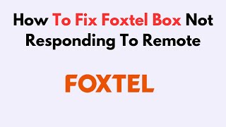 How To Fix Foxtel Box Not Responding To Remote