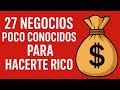 VEINTISIETE NEGOCIOS POCO CONOCIDOS PARA HACERTE RICO.