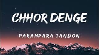Chhor Denge (Lyrics) - Parampara Tandon  🎵