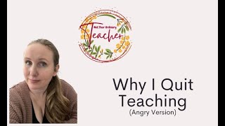 Why I Quit Teaching (Angry Version)