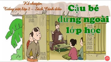 Cậu bé đứng ngoài lớp học|Kể chuyện lớp 2|Tiếng việt lớp 2|Sách Cánh diều