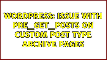 Wordpress: Issue with pre_get_posts on custom post type archive pages (2 Solutions!!)