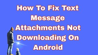 How To Fix Text Message Attachments Not Downloading On Android screenshot 3
