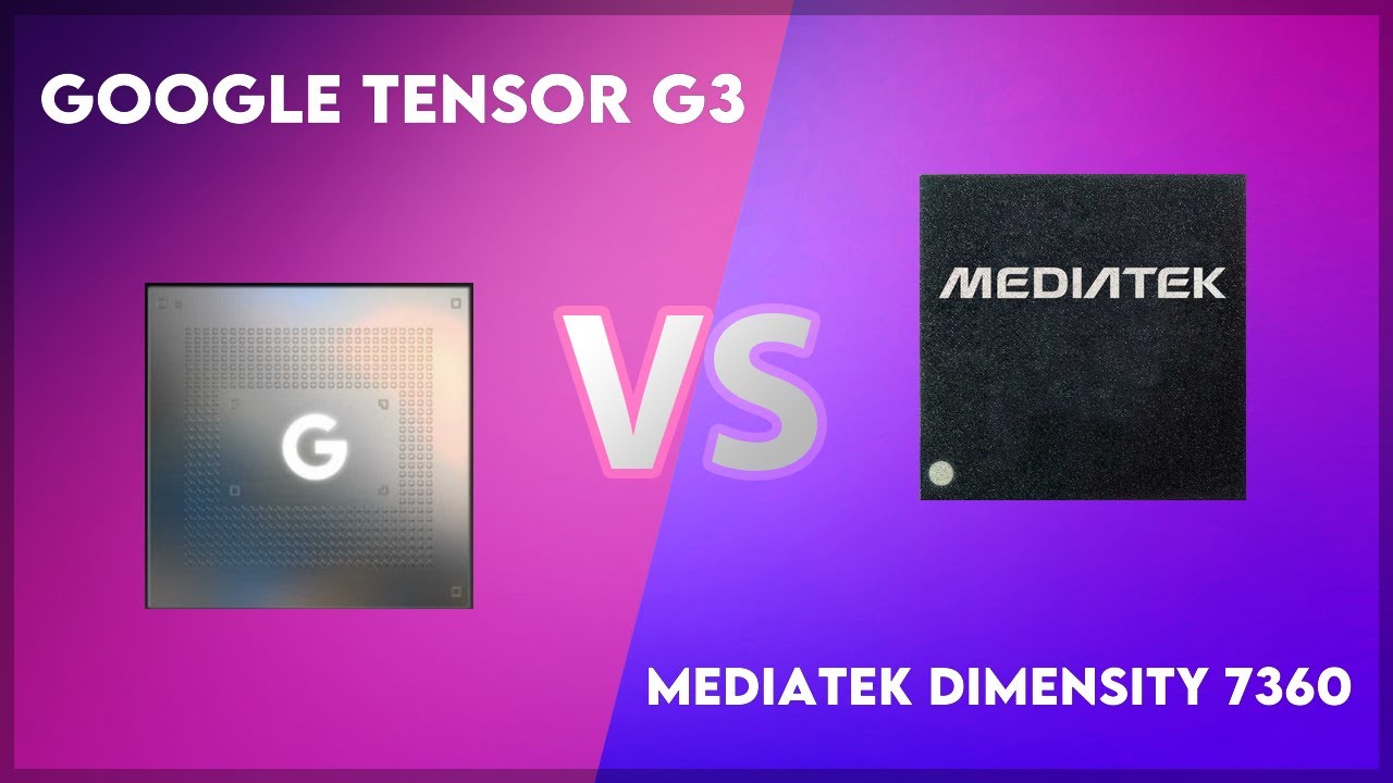 Google Tensor G3 vs MediaTek Dimensity 7360 Technical Comparison