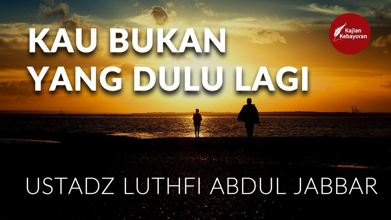 LIVE : Kau Bukan Yang Dulu Lagi - Ustadz Luthfi Abdul Jabbar