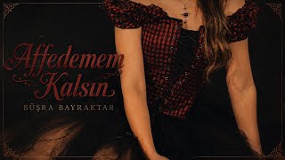 Affedemem Kalsın - Büşra Bayraktar 