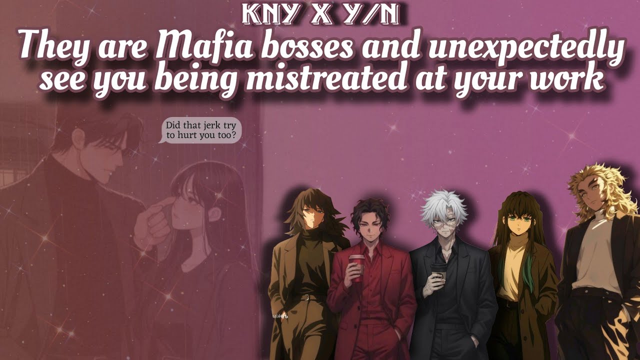 They are mafia bosses and unexpectedly see you being mistreated at your work