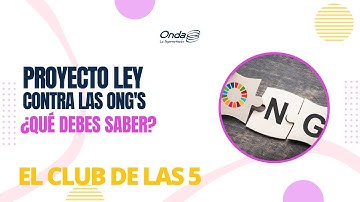 31-05-2022 I#ElClubDeLas5 - Proyecto ley contra las ONG