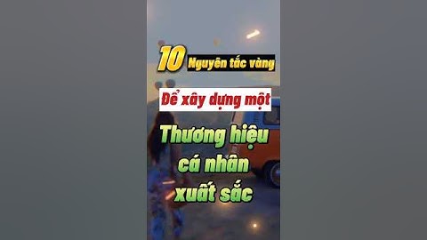10 NGUYÊN TẮC XÂY DỰNG THƯƠNG HIỆU CÁ NHÂN THÀNH CÔNG I Chương Nguyễn Official