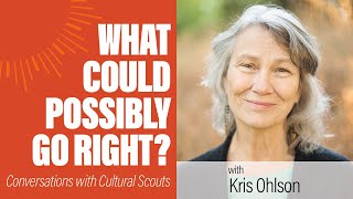 Kristin Ohlson | What Could Possibly Go Right?