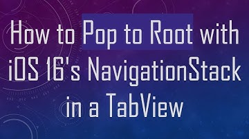 How to Pop to Root with iOS 16