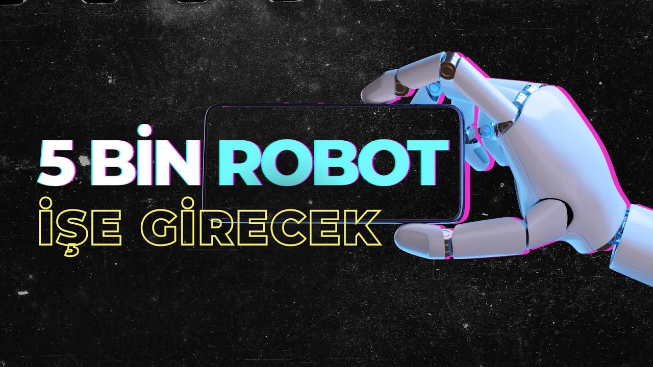 5 Bin Robot İşe Girecek