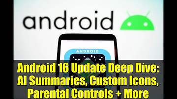 Android 16 Update Deep Dive: AI Summaries, Custom Icons, Parental Controls + More