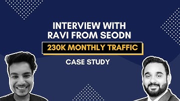 Interview with Ravi from SEOdn | 230K Monthly Traffic Case Study
