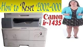 how to reset e002-000 error on Canon Ir - 1435 photocopier machine