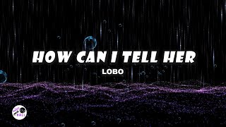 How Can I Tell Her | Lobo (Karaoke)