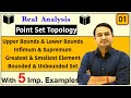 Upper Bounds, Lower Bounds, Supremum, Infimum, Bounded and Unbounded Set| Real Analysis Topology-1