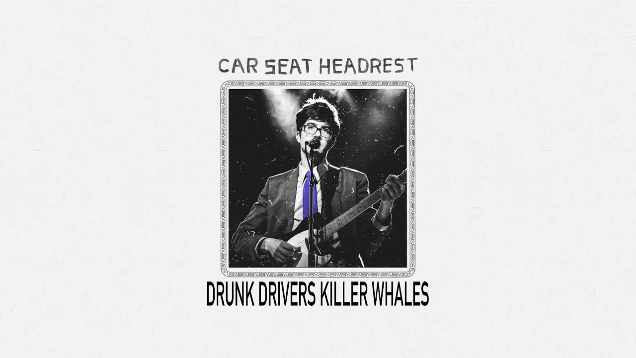 Car Seat Headrest Drunk Drivers Killer Whales (Album/Single Edit