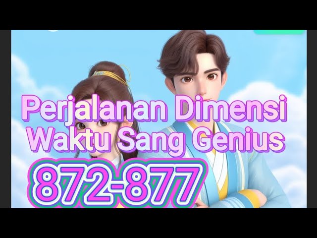 bab 872-877 perjalanan dimensi waktu sang genius class=