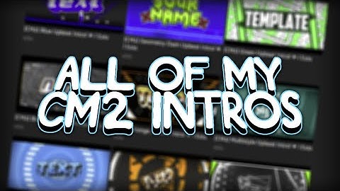 All Of My CM2 Intros!