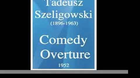 Tadeusz Szeligowski (1896-1963) : Comedy Overture (1952)