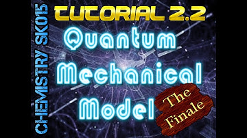 CHEMISTRY SK015 | Tutorial 2.2 | Quantum Mechanical Model | The Finale