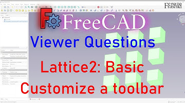 Basics of Lattice2 workbench and How to Customize a Toolbar in FreeCAD: Viewer Questions