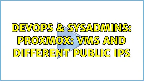 DevOps & SysAdmins: Proxmox: VMs and different public IPs