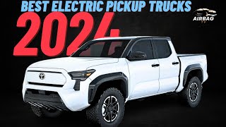 Top 10 Electric Pickup Trucks in 2024