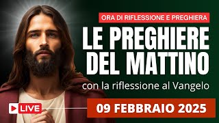 Le Preghiere del Mattino di oggi 09 Febbraio 2025 - V DOMENICA DEL TEMPO ORDINARIO