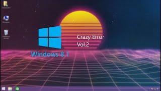 Windows 8.1 Crazy Error Vol.2